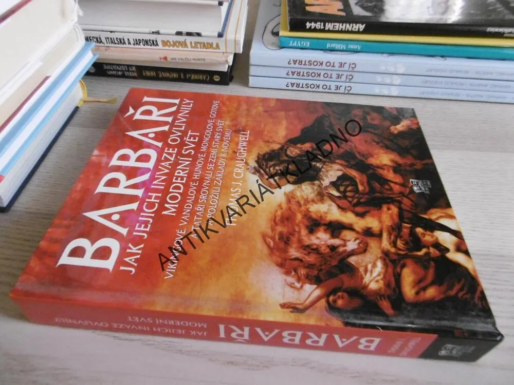 BARBAŘI, JAK JEJICH INVAZE OVLIVNILY MODERNÍ SVĚT, THOMAS J. CRAUGHWELL, **an
