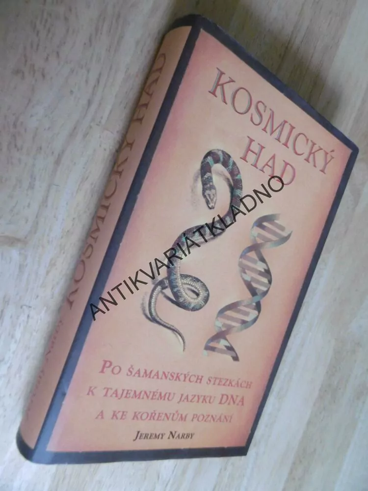 KOSMICKÝ HAD, PO ŠAMANSKÝCH STEZKÁCH K DNA, JEREMY NARBY