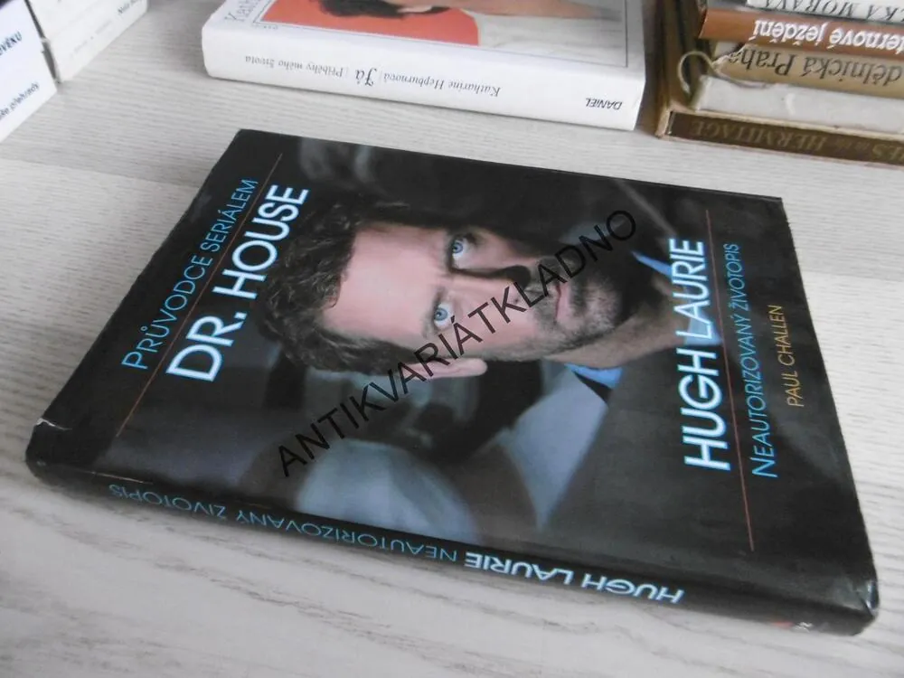 PRŮVODCE SERIÁLEM DR. HOUSE, HUGH LAURIE, NEAUTORIZOVANÝ ŽIVOTOPIS, PAUL CHALLEN, **an