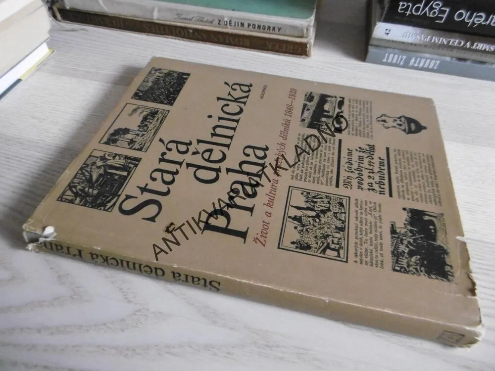 STARÁ DĚLNICKÁ PRAHA, ŽIVOT A KULTURA PRAŽSKÝCH DĚLNÍKŮ 1848-1939, **an