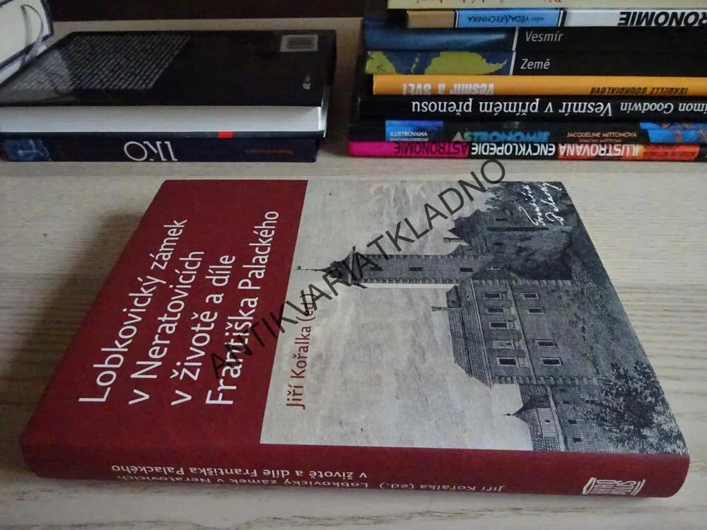 LOBKOVICKÝ ZÁMEK V NERATOVICÍCH V ŽIVOTĚ A DÍLE FRANTIŠKA PALACKÉHO, JIŘÍ KOŘALKA, **an