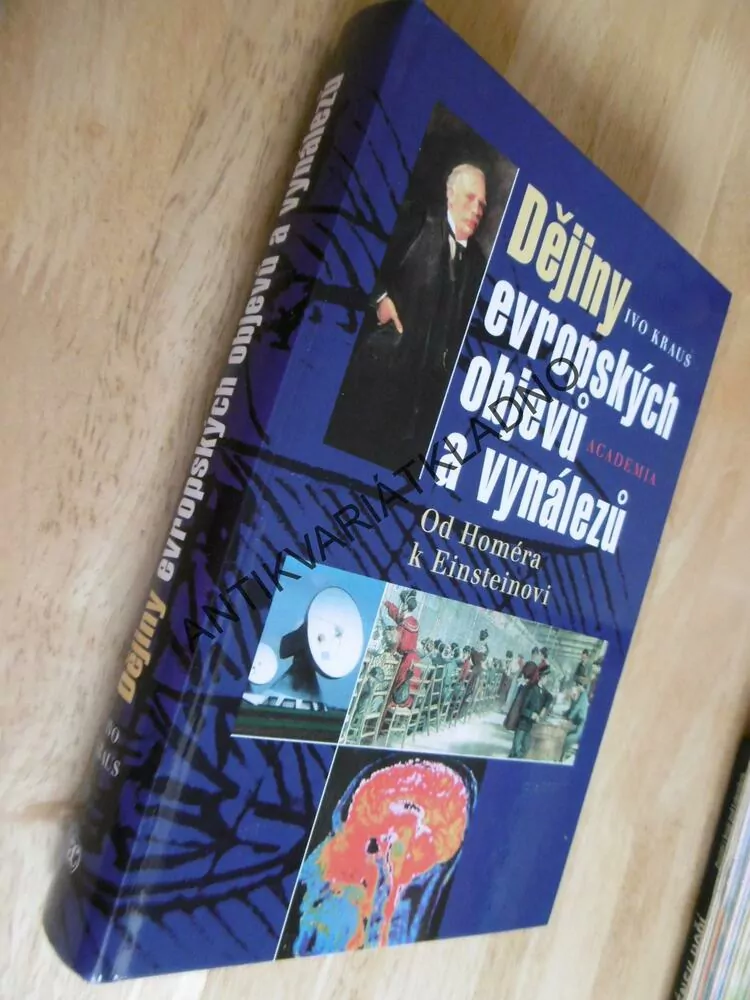 DĚJINY EVROPSKÝCH OBJEVŮ A VYNÁLEZŮ, OD HOMÉRA K EINSTEINOVI,KRAUS, **an 