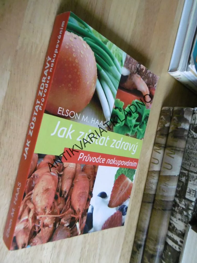 JAK ZŮSTAT ZDRAVÝ, PRŮVODCE NAKUPOVÁNÍM, ELSON M.HAAS