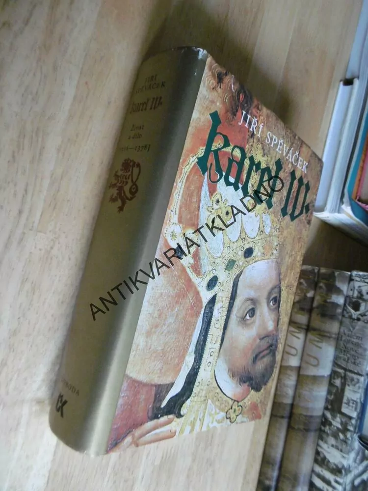 KAREL IV. , JIŘÍ SPĚVÁČEK, KRÁL A CÍSAŘ, **an