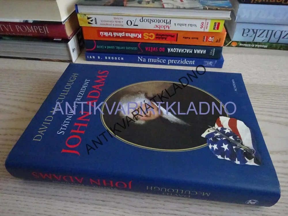STÁTNÍK A PREZIDENT JOHN ADAMS, DAVID MCCULLOUGH, **an