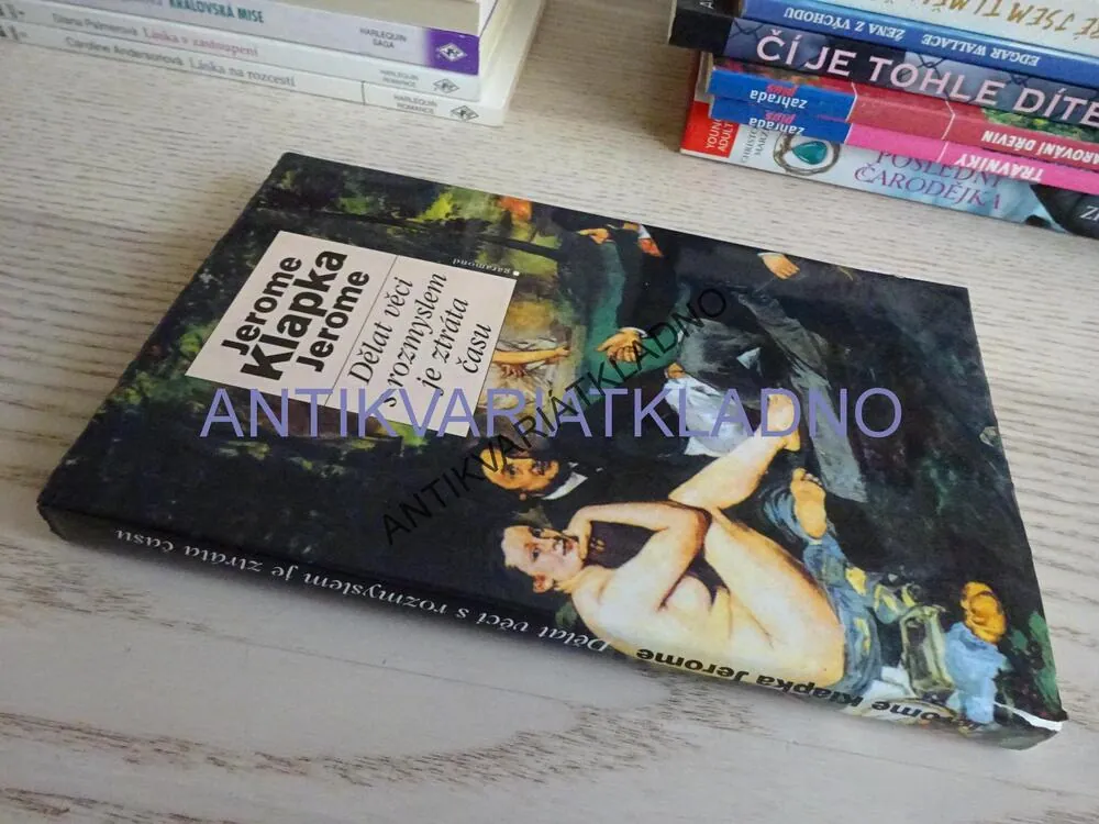 DĚLAT VĚCI S PŘEHLEDEM JE ZTRÁTA ČASU, JEROME KLAPKA JEROME, **an