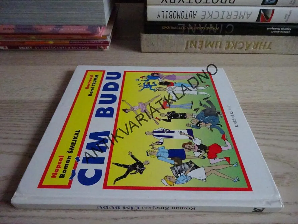 ČÍM BUDU, ROMAN ŠMEJKAL, KAREL TRUMM, **an