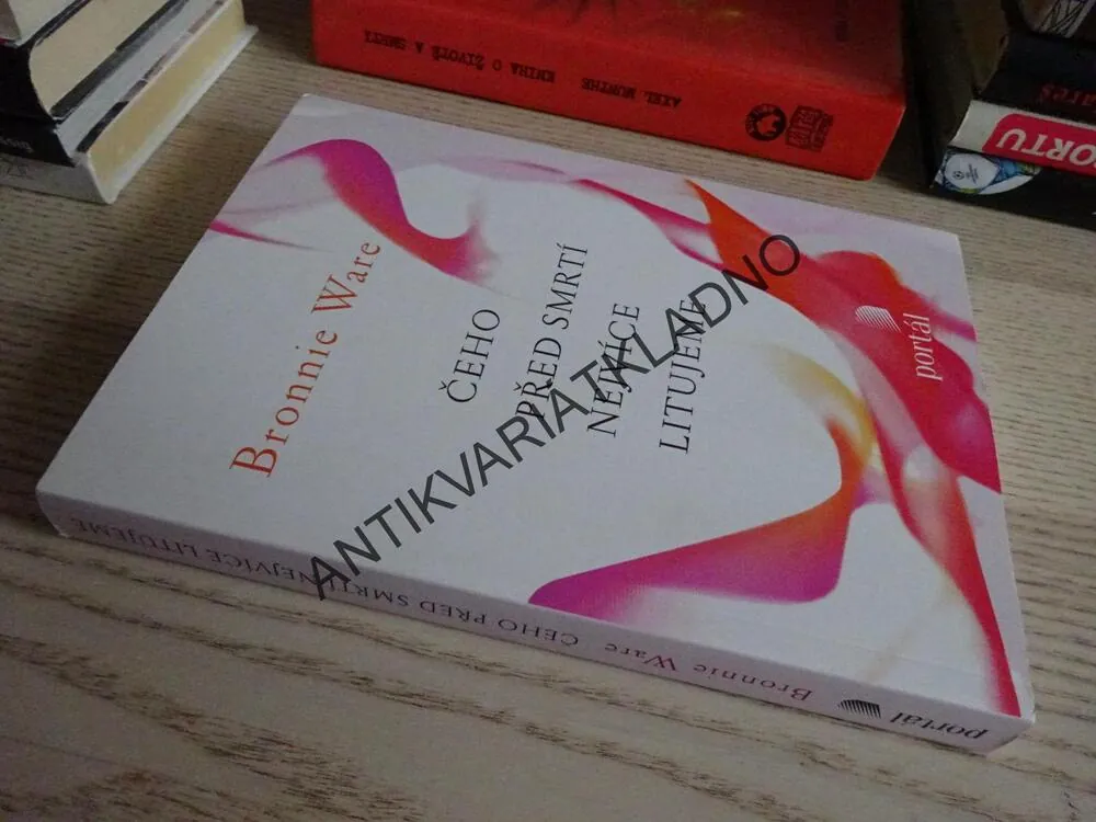 ČEHO PŘED SMRTÍ NEJVÍCE LITUJEME, BRONNIE WARE, **an