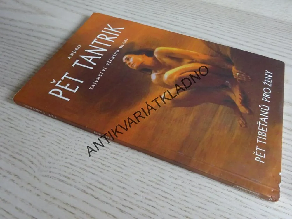 PĚT TANTRIK, TAJEMSTVÍ VĚČNÉHO MLÁDÍ, PĚT TIBEŤANŮ PRO ŽENY, ANDRO, an