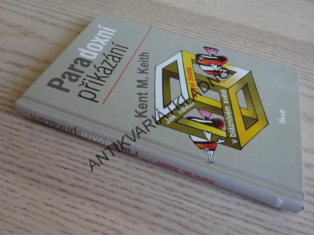 PARADOXNÍ PŘIKÁZÁNÍ, KENT M. KEITH, **an