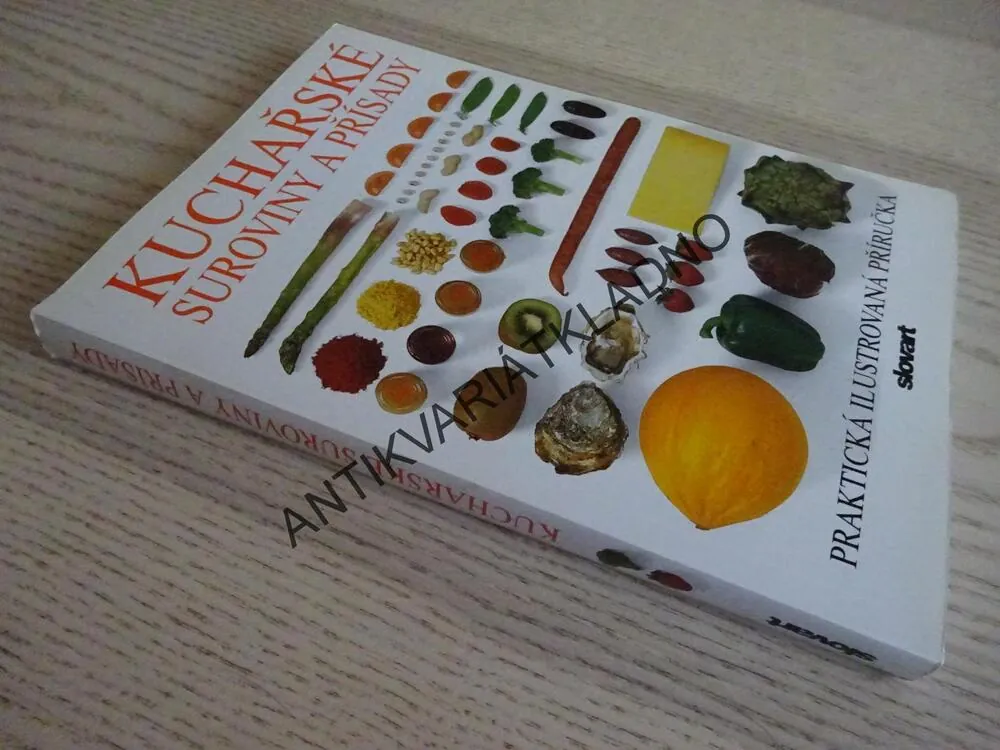 KUCHAŘSKÉ SUROVINY A PŘÍSADY, PRAKTICKÁ ILUSTROVANÁ PŘÍRUČKA, **an