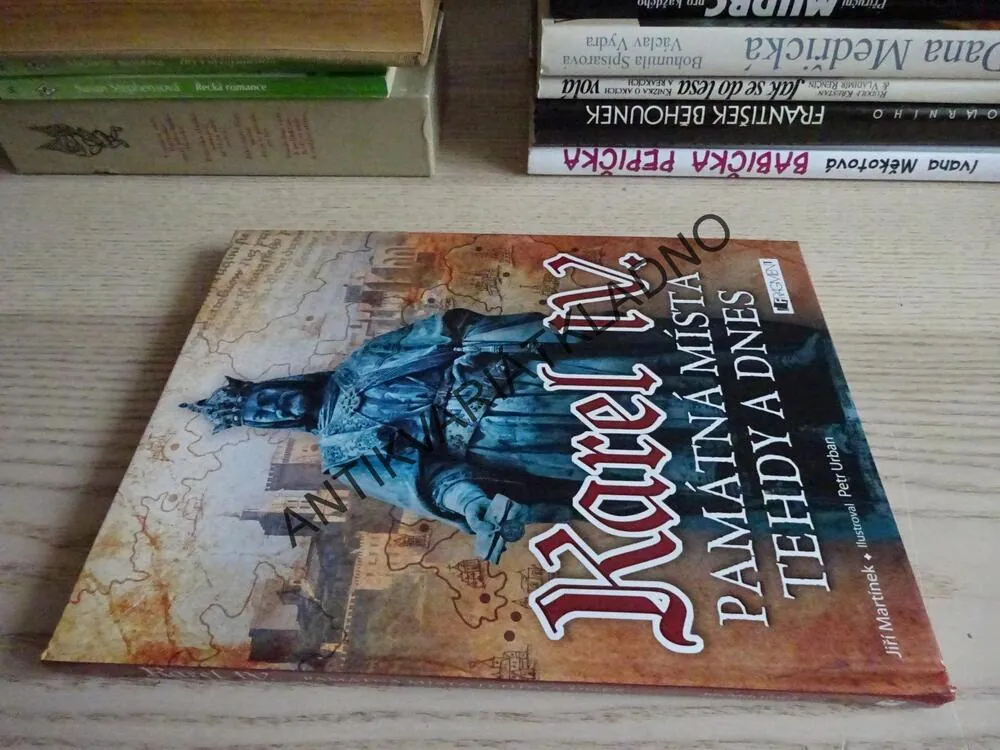 KAREL IV., PAMÁTNÁ MÍSTA TEHDY A DNES, JIŘÍ MARTÍNEK, **an