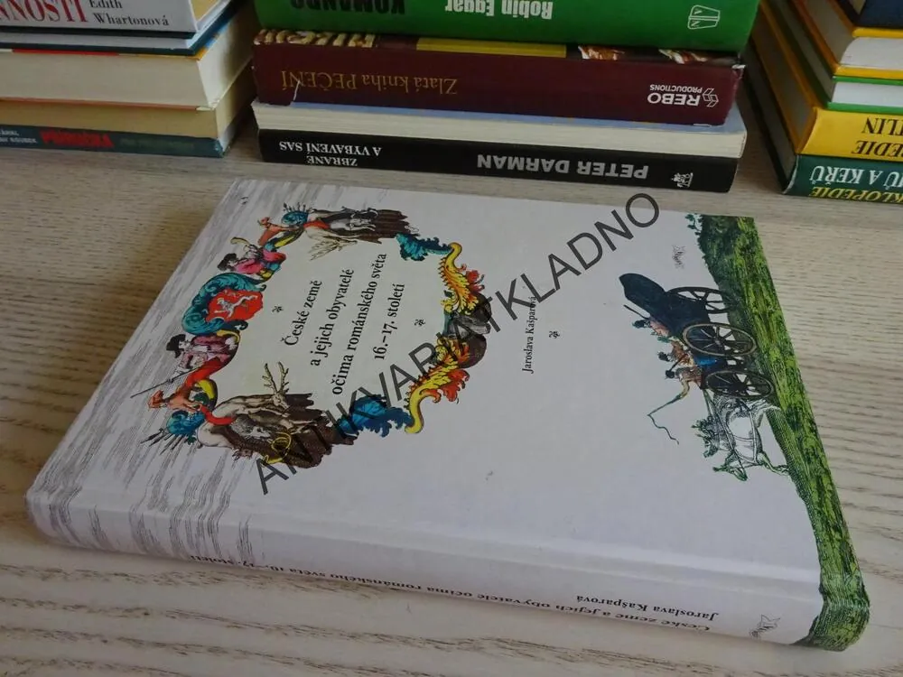 ČESKÉ ZEMĚ A JEJICH OBYVATELÉ OČIMA ROMÁNSKÉHO SVĚTA 16. - 17. STOLETÍ, JAROSLAVA KAŠPAROVÁ, **an