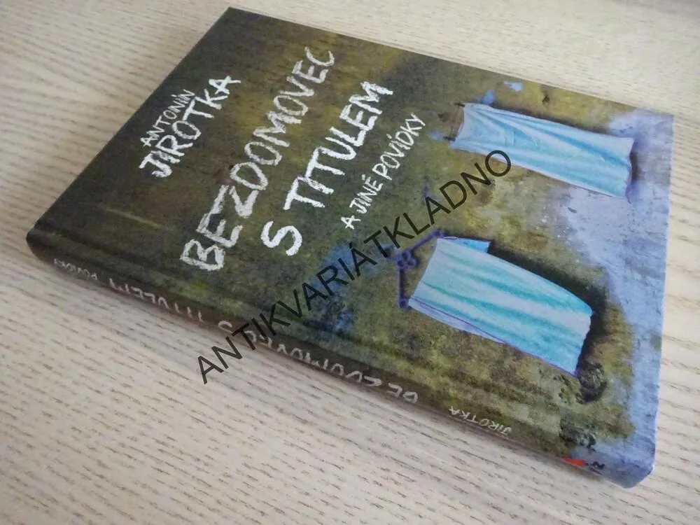 BEZDOMOVEC S TITULEM A JINÉ POVÍDKY, ANTONÍN JIROTKA, **an