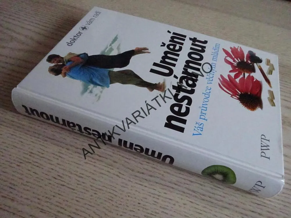 UMĚNÍ NESTÁRNOUT, VÁŠ PRŮVODCE VĚČNÝM MLÁDÍM,, **an
