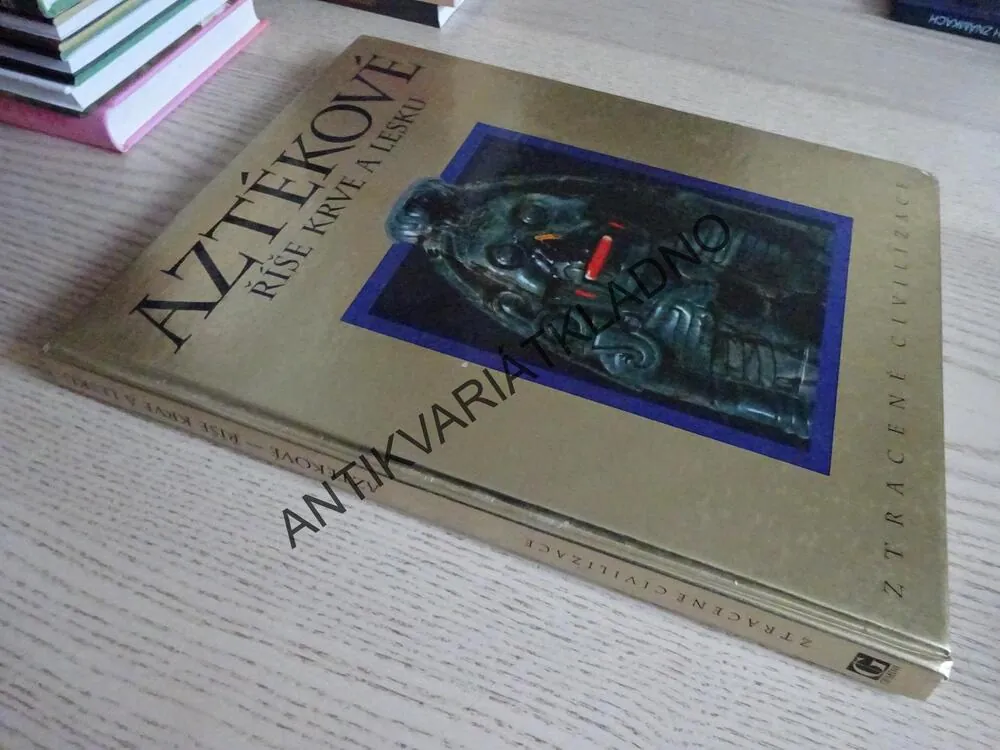 AZTÉKOVÉ, ŘÍŠE KRVE A LESKU, ZTRACENÉ CIVILIZACE, **an