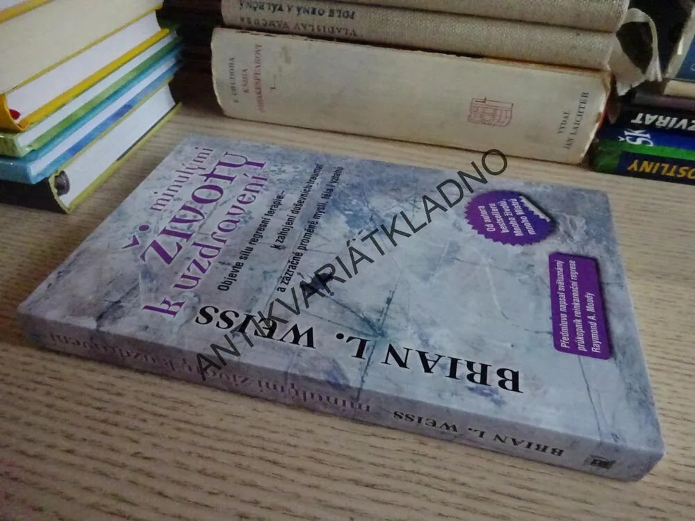 MINULÝMI ŽIVOTY K UZDRAVENÍ, BRIAN L. WEISS, **an