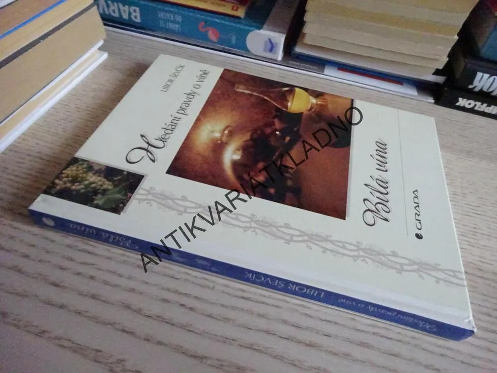 HLEDÁNÍ PRAVDY O VÍNĚ, BÍLÁ VÍNA, LIBOR ŠEVČÍK, **an