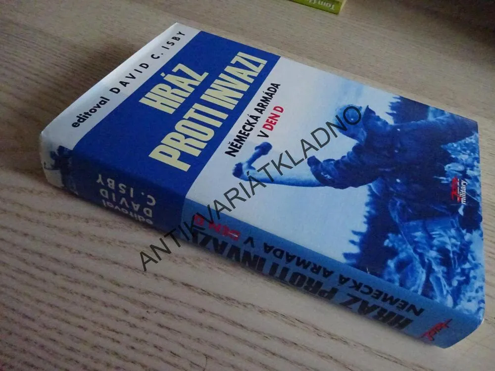 HRÁZ PROTI INVAZI, NĚMECKÁ ARMÁDA V DEN D, DAVID C. ISBY, **an