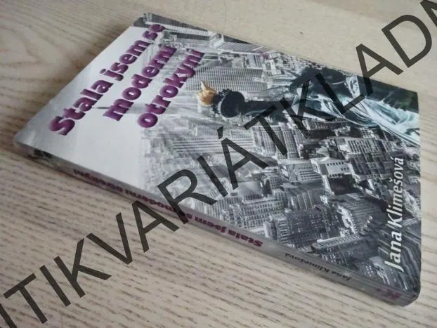 STALA JSEM SE MODERNÍ OTROKYNÍ, JANA KLIMEŠOVÁ, **an