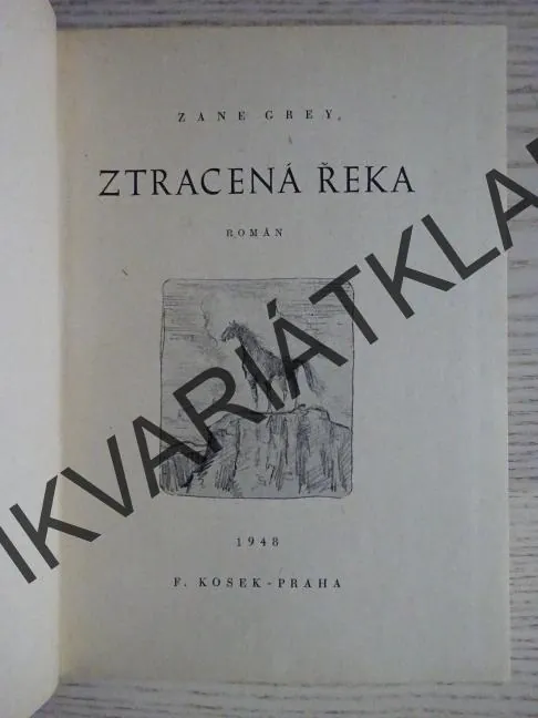 ZTRACENÁ ŘEKA, ZANE GREY, **an