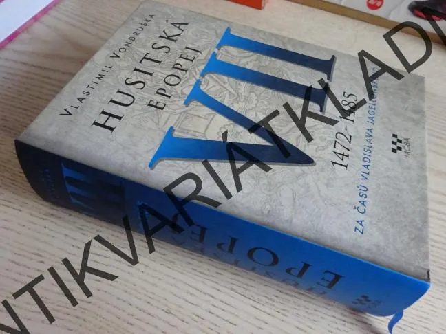 HUSITSKÁ EPOPEJ VII, 1472-1485, VLASTIMIL VONDRUŠKA, **an