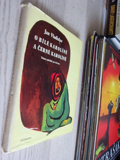 O BÍLÉ KAROLÍNĚ A ČERNÉ KAROLÍNĚ, JAN VLADISLAV, **an