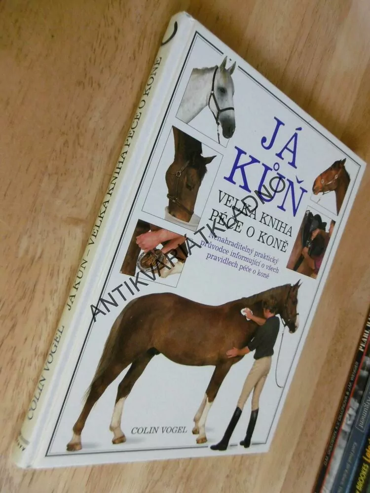 JÁ KŮŇ, VELKÁ KNIHA PÉČE O KONĚ, COLIN VOGEL