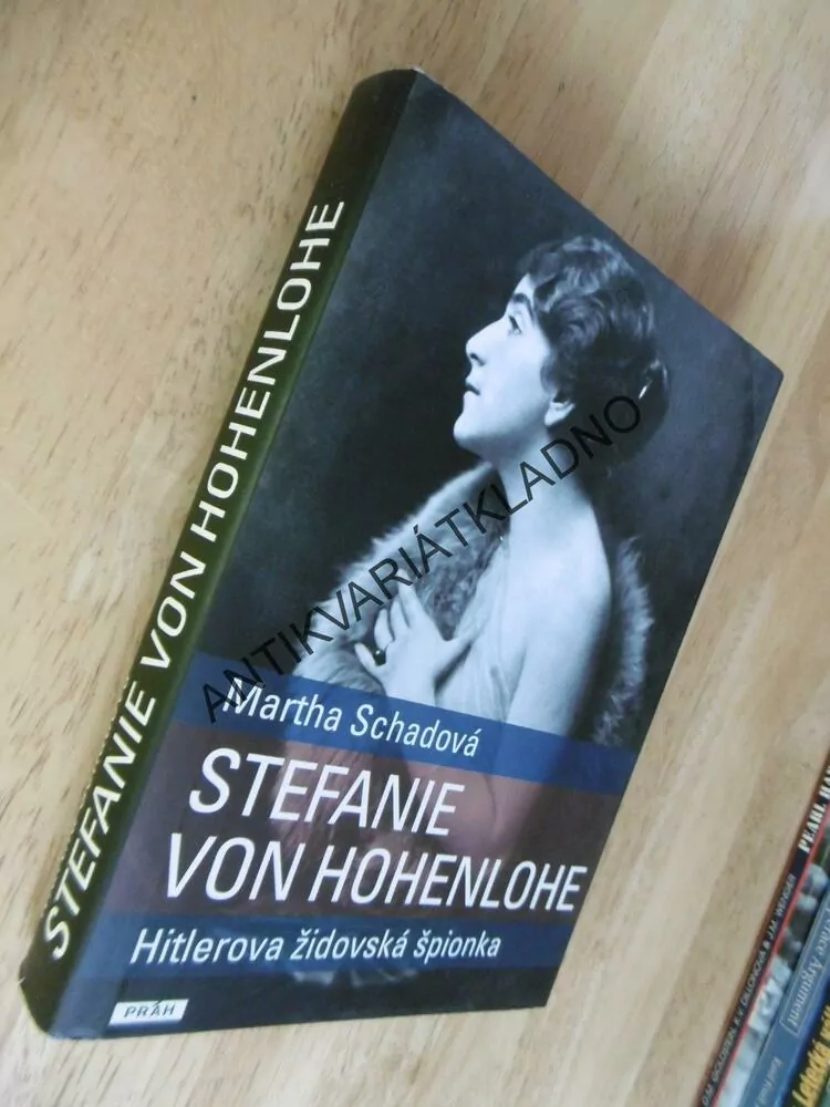 STEFANIE VON HOHENLOHE, HITLEROVA ŽIDOVSKÁ ŠPIONKA,MARTHA SCHADOVÁ, **an