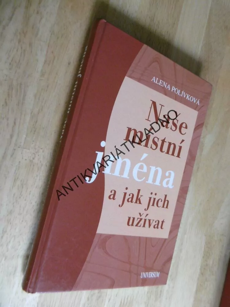 NAŠE MÍSTNÍ JMÉNA A JAK JICH UŽÍVAT, ALENA POLÍVKOVÁ