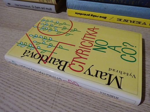 ČTYŘICÍTKA - NO A CO?, MARY BARDOVÁ, **an