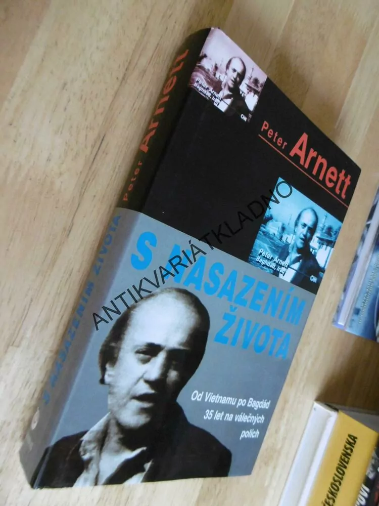 S NASAZENÍM ŽIVOTA, OD VIETNAMU PO BAGDÁD, PETER ARNETT