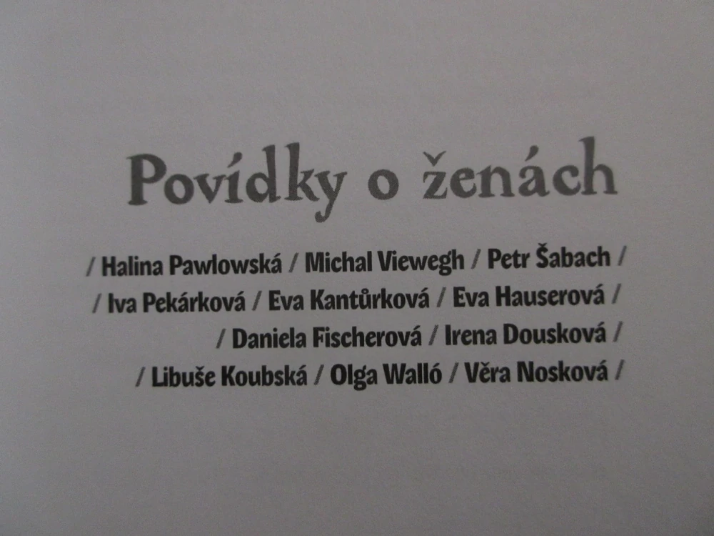 POVÍDKY O ŽENÁCH, HALINA PAWLOWSKÁ, MICHAL VIEWEGH, PETR ŠABACH, VĚRA NOSKOVÁ, **an