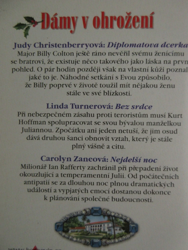 DÁMY V OHROŽENÍ: DIPLOMATOVA DCERKA, JUDY CHRISTENBERRYOVÁ, BEZ SRDCE, LINDA TURNEROVÁ, NEJDELŠÍ NOC, CAROLYN ZANEOVÁ, **an