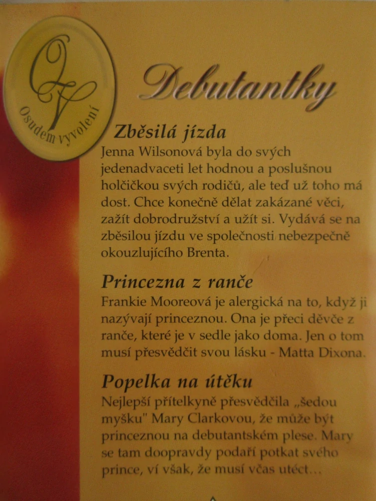 DEBUTANTKY: ZBĚSILÁ JÍZDA, BEVERLY BARTONOVÁ, PRINCEZNA Z RANČE, ANN MAJOROVÁ, POPELKA NA ÚTĚKU, CHRISTINE RIMMEROVÁ, **an