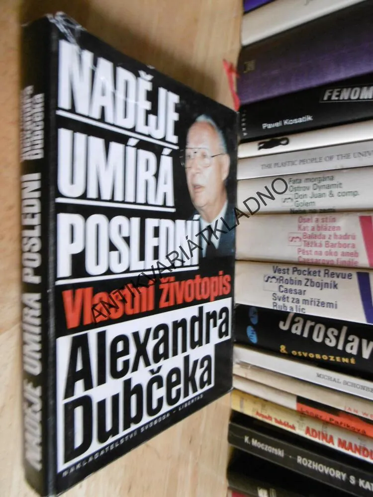 NADĚJE UMÍRÁ POSLEDNÍ, VLASTNÍ ŽIVOTOPIS ALEXANDRA DUBČEKA