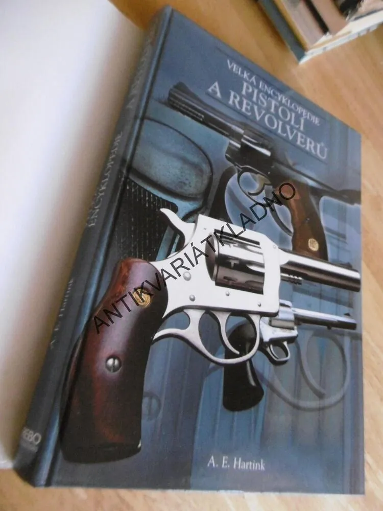 VELKÁ ENCYKLOPEDIE PISTOLÍ A REVOLVERŮ, A.E. HARTINK, **an