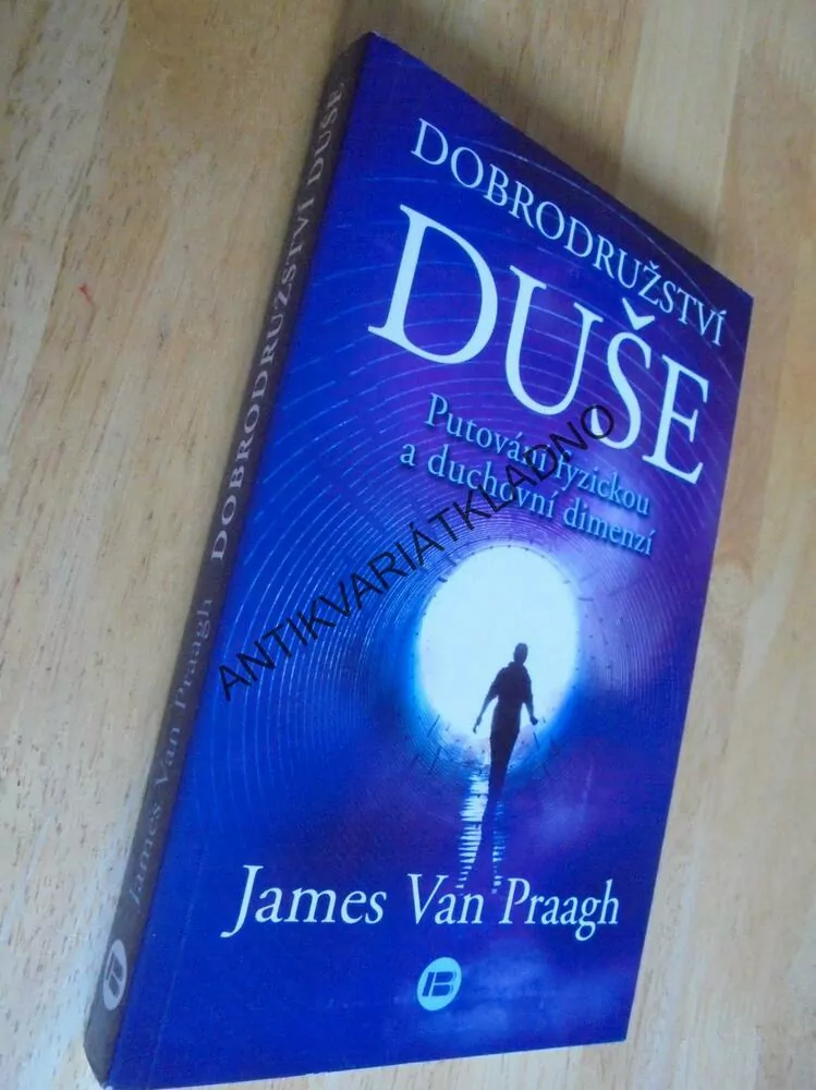 DOBRODRUŽSTVÍ DUŠE, JAMES VAN PRAAGH,DUCH.DIMENZE