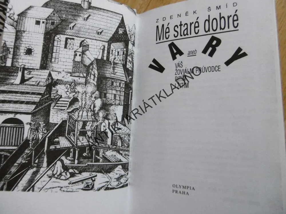 MÉ STARÉ DOBRÉ VARY,ANEB VÁŠ ŽOVIÁLNÍ PRŮVODCE PITÍM I ŽITÍM, ZDENĚK ŠMÍD, **an