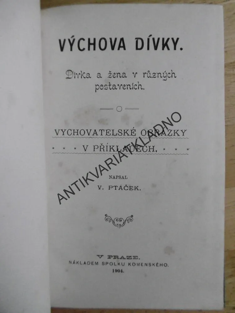 VÝCHOVA DÍVKY, DÍVKA A ŽENA V RŮZNÝCH POSTAVENÍCH, V.PTÁČEK, 1904
