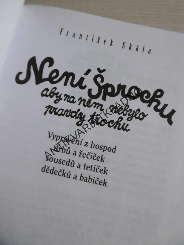 NENÍ ŠPROCHU, ABY NA NĚM NEBYLO PRAVDY TROCHU, FRANTIŠEK SKÁLA, **an