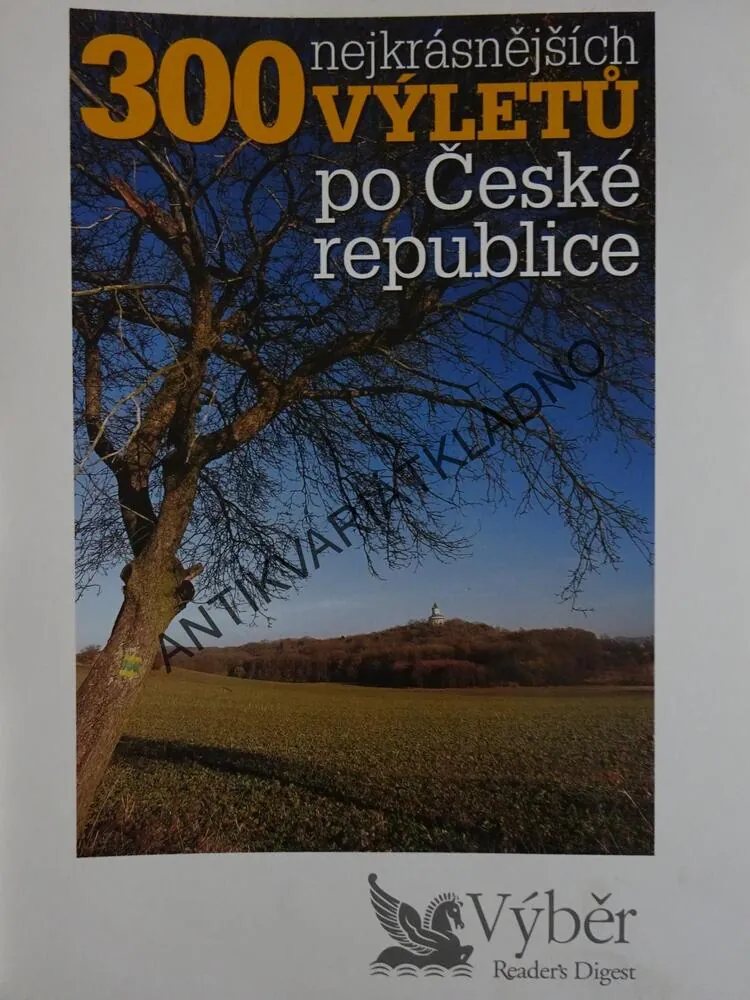 300 NEJKRÁSNĚJŠÍCH VÝLETŮ PO ČESKÉ REPUBLICE, **an