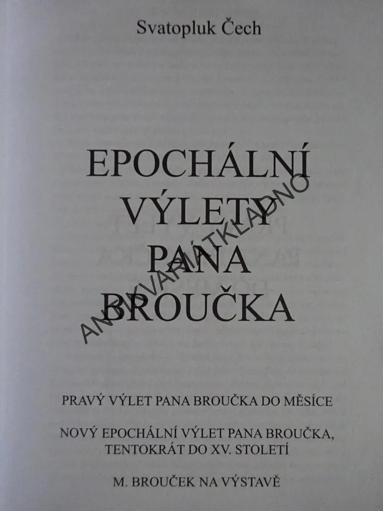 EPOCHÁLNÍ VÝLETY PANA BROUČKA, PRAVÝ VÝLET PANA BROUČKA DO MĚSÍCE, NOVÝ EPOCHÁLNÍ VÝLET TENTOKRÁT DO PATNÁCTÉHO STOLETÍ, MATĚJ BROUČEK NA VÝSTAVĚ, SVATOPLUK ČECH, **an