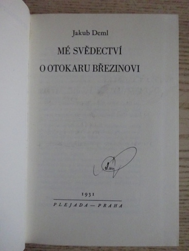 MÉ SVĚDECTVÍ O OTOKARU BŘEZINOVI, OTOKAR BŘEZINA, JAKUB DEML, **an