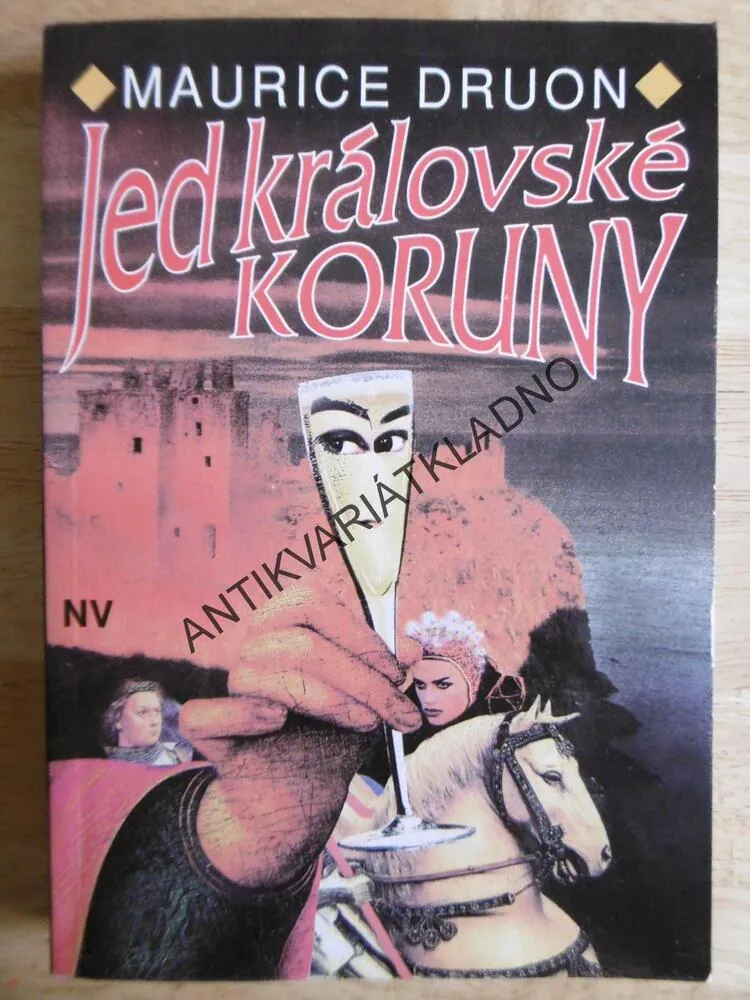 ZARDOUŠENÁ KRÁLOVNA, JED KRÁLOVSKÉ KORUNY,LILIE A LEV, MAURICE DRUON, **an