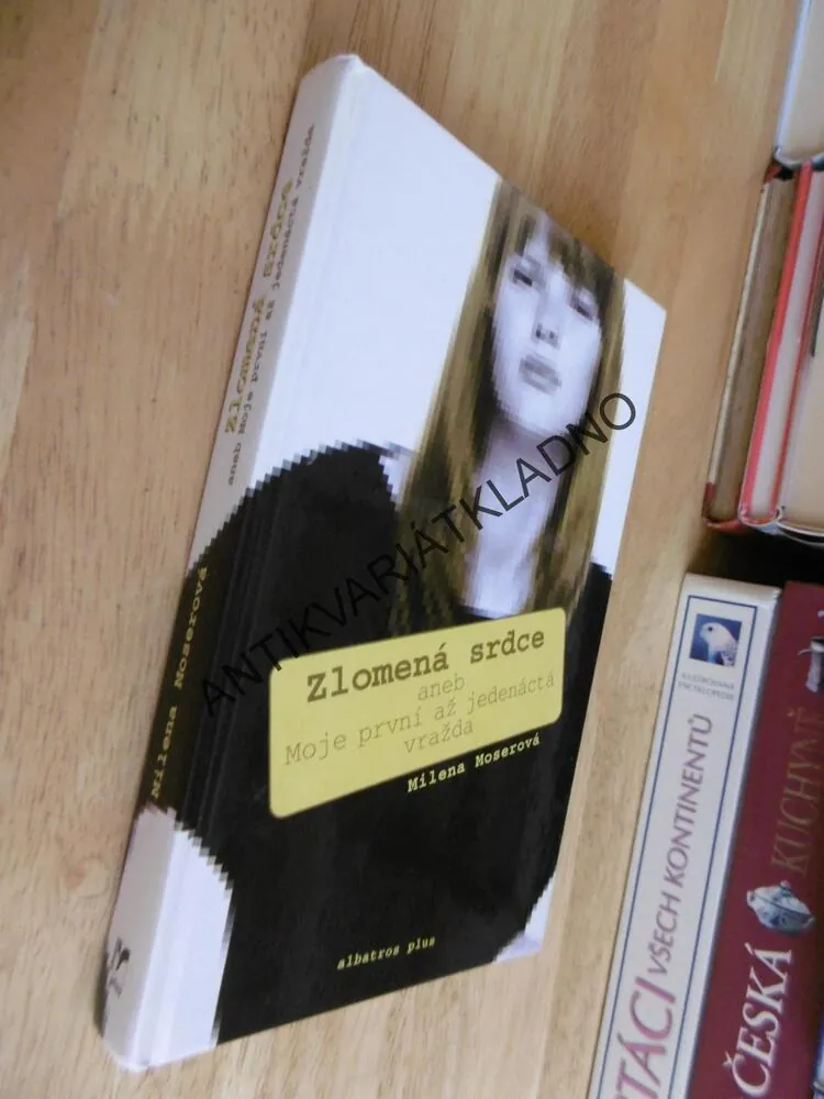 ZLOMENÁ SRDCE ANEB MOJE PRVNÍ AŽ JEDENÁCTÁ VRAŽDA, MILENA MOSEROVÁ, **an