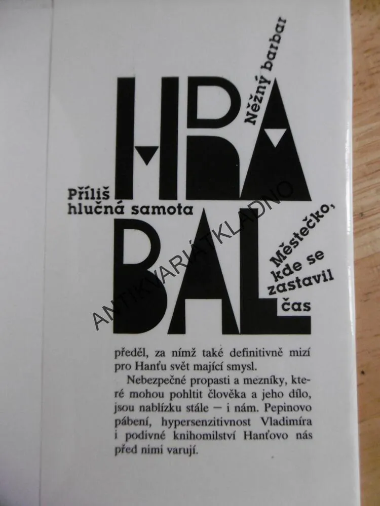 PŘÍLIŠ HLUČNÁ SAMOTA, NĚŽNÝ BARBAR,MĚSTEČKO, KDE SE ZASTAVIL ČAS, BOHUMIL HRABAL, **an