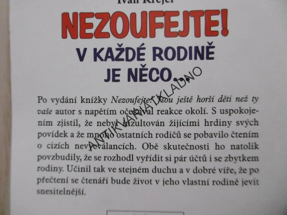 NEZOUFEJTE! JSOU JEŠTĚ HORŠÍ DĚTI NEŽ TY VAŠE ANEB BALZÁM NA DUŠI ZDECIMOVANÝCH RODIČŮ, IVAN KREJČÍ, **an