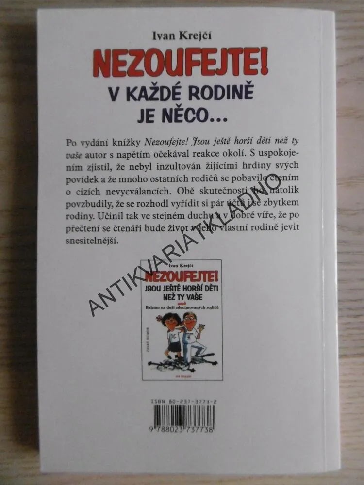 NEZOUFEJTE! JSOU JEŠTĚ HORŠÍ DĚTI NEŽ TY VAŠE ANEB BALZÁM NA DUŠI ZDECIMOVANÝCH RODIČŮ, IVAN KREJČÍ, **an