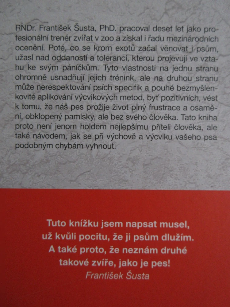 NEZNÁM DRUHÉ TAKOVÉ ZVÍŘE, JAKO JE PES ANEB VYZNÁNÍ TRENÉRA ZVÍŘAT NEJLEPŠÍMU PŘÍTELI ČLOVĚKA, FRANTIŠEK ŠUSTA, **an